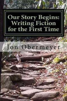 Paperback Our Story Begins: Writing Fiction for the First Time: A Penultimate Writing Guide Book