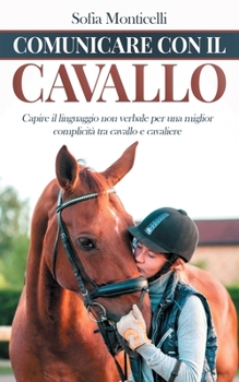 Paperback Comunicare con il Cavallo: Capire il Linguaggio non Verbale per una Migliore Complicità tra Cavallo e Cavaliere [Italian] Book