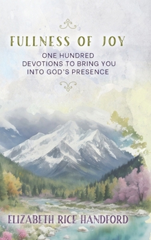 Hardcover Fullness of Joy: One Hundred Devotions to Bring You Into God's Presence Book