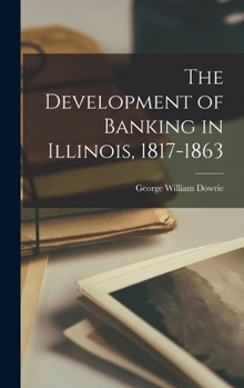 Hardcover The Development of Banking in Illinois, 1817-1863 Book