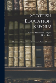 Paperback Scottish Education Reform: A Scheme of District School Boards and a National Council Book