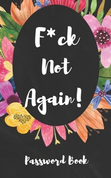 F*ck Not Again: Internet Password Username Protection and Log Book Organizer with Alphabet Tabs | Modern Journal with Calligraphy Hand Lettering ... | Black Chalkboard Cute Floral Wreath Design