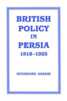 Hardcover British Policy in Persia, 1918-1925 Book