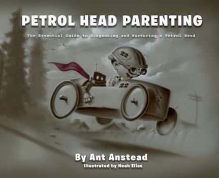 Hardcover Petrol Head Parenting - The Essential Guide to Diagnosing and Nurturing a Petrol Head Book