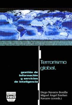 Terrorismo global/ Global Terrorism: Gestion de informacion y servicios de inteligencia/ Management information and intelligence services