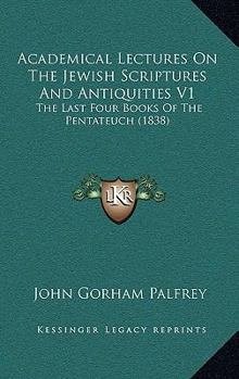 Academical Lectures on the Jewish Scriptures and Antiquities, Volume I - Book #1 of the Academic Lectures on the Jewish Scriptures and Antiquities