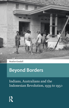 Hardcover Beyond Borders: Indians, Australians and the Indonesian Revolution, 1939 to 1950 Book