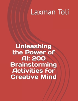 Paperback Unleashing the Power of AI: 200 Brainstorming Activities for Creative Mind Book