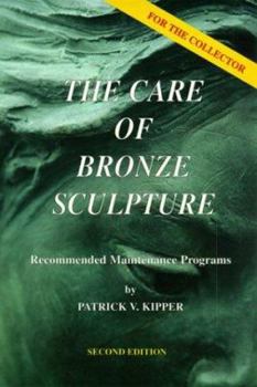 Paperback The Care of Bronze Sculpture: Recommended Maintenance Programs for the Collector Book