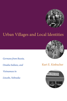 Hardcover Urban Villages and Local Identities: Germans from Russia, Omaha Indians, and Vietnamese in Lincoln, Nebraska Book