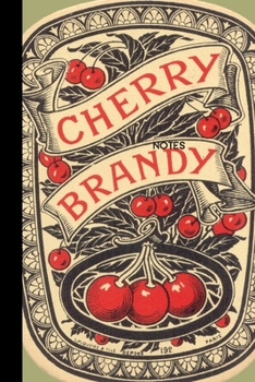 Notes Cherry Brandy: small lined Vintage Label Notebook / Travel Journal to write in (6'' x 9'') 120 pages