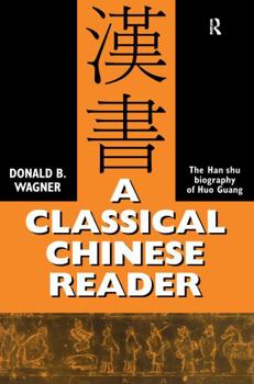 Paperback A Classical Chinese Reader: The Han Shu biography of Huo Guang Book