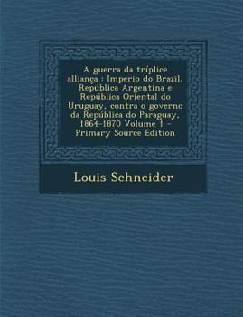 Paperback A guerra da tríplice alliança: Imperio do Brazil, República Argentina e República Oriental do Uruguay, contra o governo da República do Paraguay, 186 [Portuguese] Book