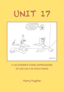 Paperback Unit 17: A US Marine's Comic Impressions of Life on a VA Psych Ward Book