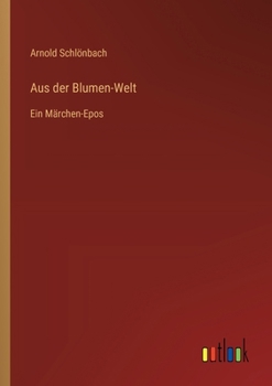 Paperback Aus der Blumen-Welt: Ein Märchen-Epos [German] Book