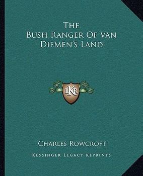 Paperback The Bush Ranger Of Van Diemen's Land Book