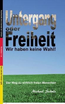 Hardcover Untergang oder Freiheit - Wir haben keine Wahl!: Der Weg zu wirklich freien Menschen [German] Book