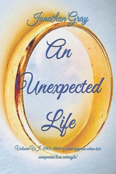 Paperback An Unexpected Life: Volume VI: 1993-1994 or what happens when two unexpected lives entangle! Book