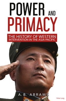 Paperback Power and Primacy: A Recent History of Western Intervention in the Asia-Pacific Book