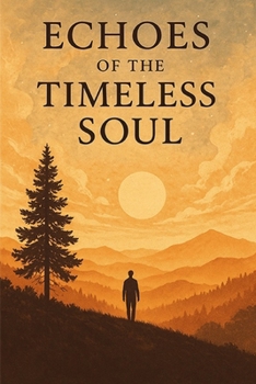 Echoes of the Timeless Soul: Listening to the Ancient Wisdom Residing Within Us