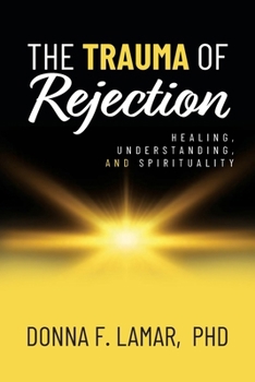 The Trauma of Rejection: Healing, Understanding, and Spirituality