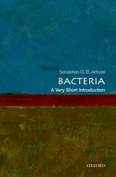 Bacteria: A Very Short Introduction - Book #352 of the Very Short Introductions