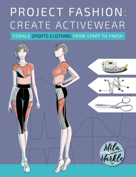 Paperback Project Fashion: Create Activewear (Female Sports Clothing from Start to Finish) Book