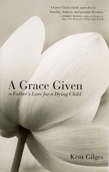 Paperback A Grace Given: A Father's Love for a Dying Child Book