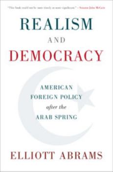 Hardcover Realism and Democracy: American Foreign Policy After the Arab Spring Book