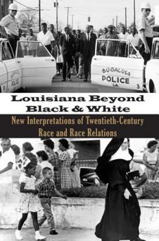 Paperback Louisiana Beyond Black and White: New Interpretations of Twentieth-Century Race and Race Relations Book