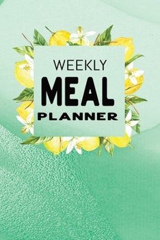 Weekly Meal Planner: Track and Plan your Meals Week to Week | Cooking Planner Notebook Diary Journal | Lemon Mint Green Cover Theme