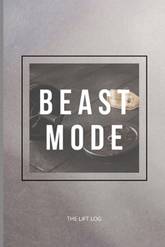 Beast Mode. The Lift Log: Workout Journal Notebook | Grey Motivational Workout/Fitness and/or Nutrition Journal/Planner | 111 Pages | Happy Planner ... Log Book (Daily Fitness and Gym Log 1)