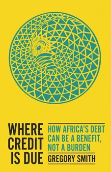 Paperback Where Credit Is Due: How Africa's Debt Can Be a Benefit, Not a Burden Book