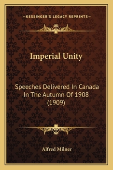 Paperback Imperial Unity: Speeches Delivered in Canada in the Autumn of 1908 (1909) Book