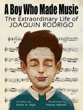 Hardcover A Boy Who Made Music: The Extraordinary Life of Joaquin Rodrigo Book