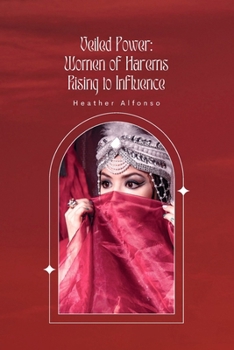 Paperback Veiled Power: Women of Harems Rising to Influence Book