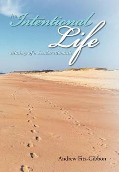 Hardcover An Intentional Life: Musings of a Secular Monastic Book