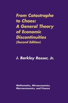 Paperback From Catastrophe to Chaos: A General Theory of Economic Discontinuities : Volume I: Mathematics, Microeconomics, Macroeconomics, and Finance Book