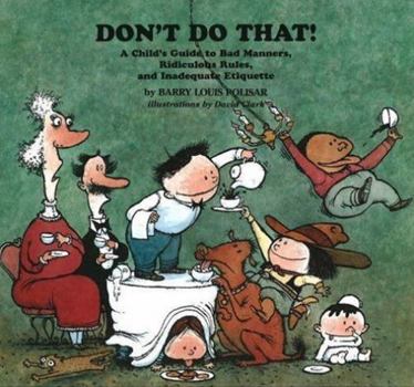 Hardcover Don't Do That!: A Child's Guide to Bad Manners, Ridiculous Rules and Inadequate Ettiquette Book