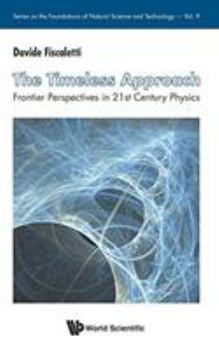 Timeless Approach, The: Frontier Perspectives In 21st Century Physics (Series On The Foundations Of Natural Science And Technology Book 9)