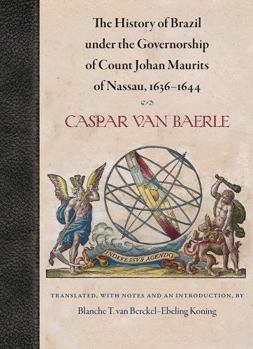 The History of Brazil under the Governorship of Count Johan Maurits of Nassau, 1636–1644