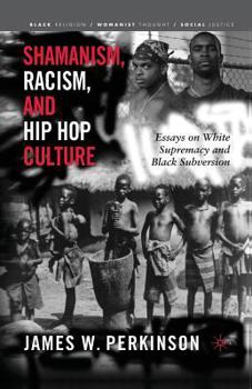 Paperback Shamanism, Racism, and Hip Hop Culture: Essays on White Supremacy and Black Subversion Book