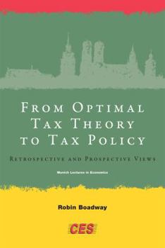 Hardcover From Optimal Tax Theory to Tax Policy: Retrospective and Prospective Views Book