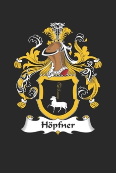 Ho¨pfner: Ho¨pfner Coat of Arms and Family Crest Notebook Journal (6 x 9 - 100 pages)
