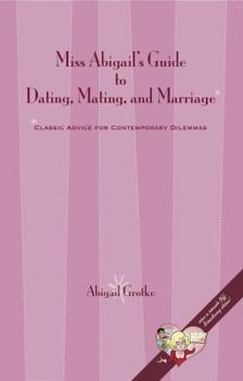 Paperback Miss Abigail's Guide to Dating, Mating, and Marriage Book