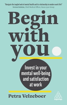 Paperback Begin with You: Invest in Your Mental Well-Being and Satisfaction at Work Book