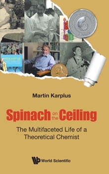 Hardcover Spinach on the Ceiling: The Multifaceted Life of a Theoretical Chemist Book