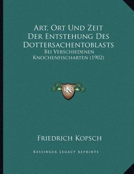Paperback Art, Ort Und Zeit Der Entstehung Des Dottersachentoblasts: Bei Verschiedenen Knochenfischarten (1902) [German] Book
