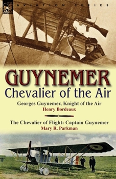 Georges Guynemer - Knight of the Air