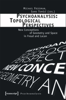Paperback Psychoanalysis: Topological Perspectives: New Conceptions of Geometry and Space in Freud and Lacan Book